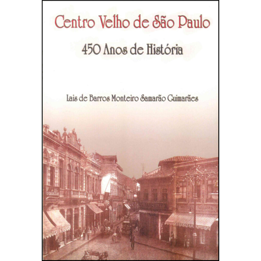 CENTRO VELHO DE SÃO PAULO 450 ANOS DE HISTÓRIA