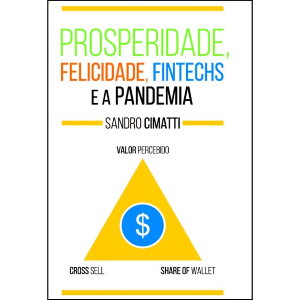 PROSPERIDADE, FELICIDADE, FINTECHS E A PANDEMIA