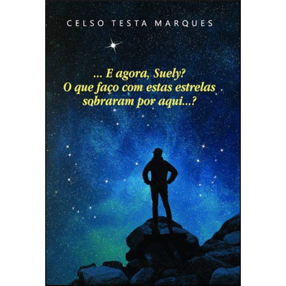 ... E AGORA, SUELY? O QUE FAÇO COM ESTAS ESTRELAS SOBRARAM POR AQUI...?